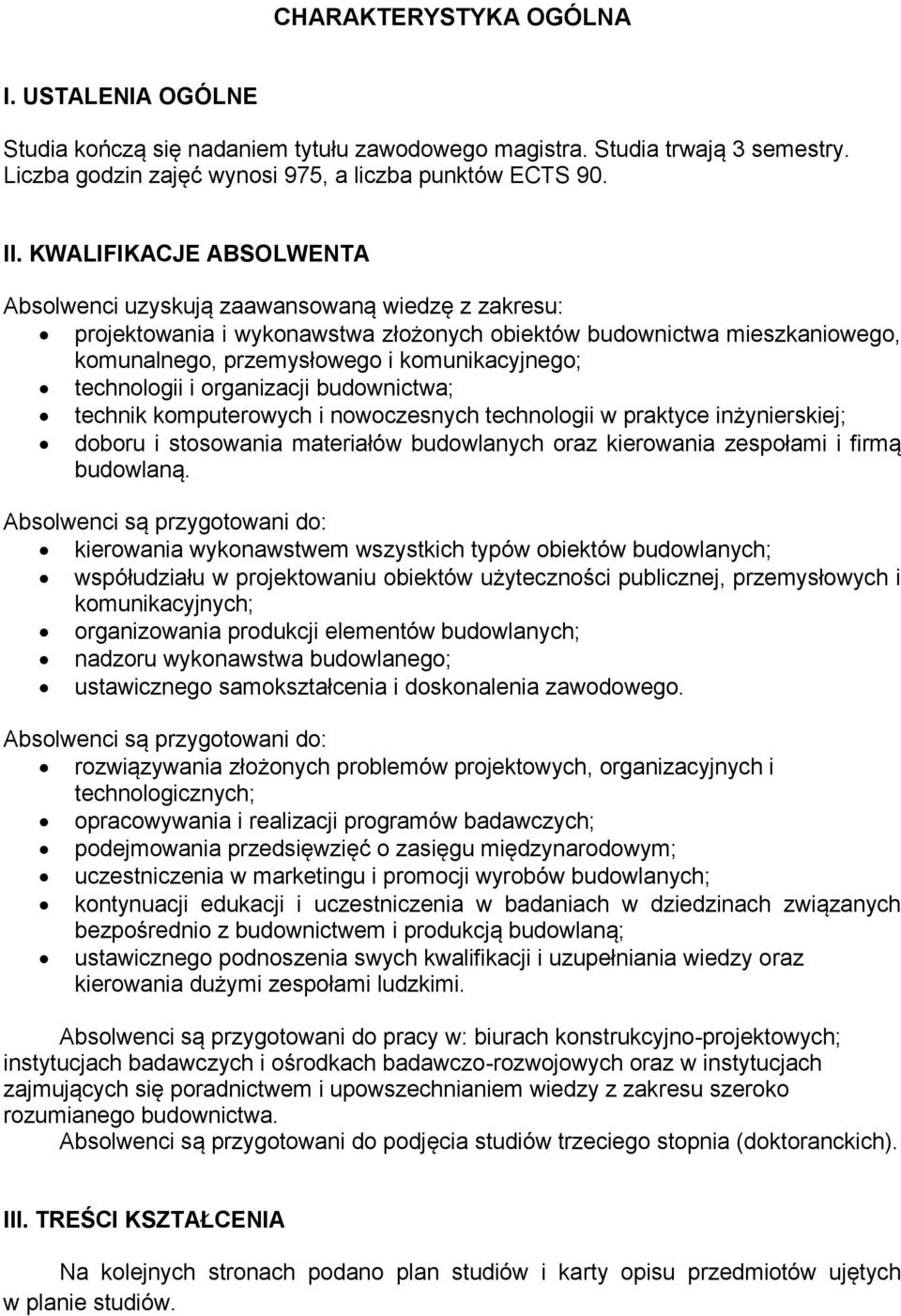 technologii i organizacji budownictwa; technik komputerowych i nowoczesnych technologii w praktyce inżynierskiej; doboru i stosowania materiałów budowlanych oraz kierowania zespołami i firmą