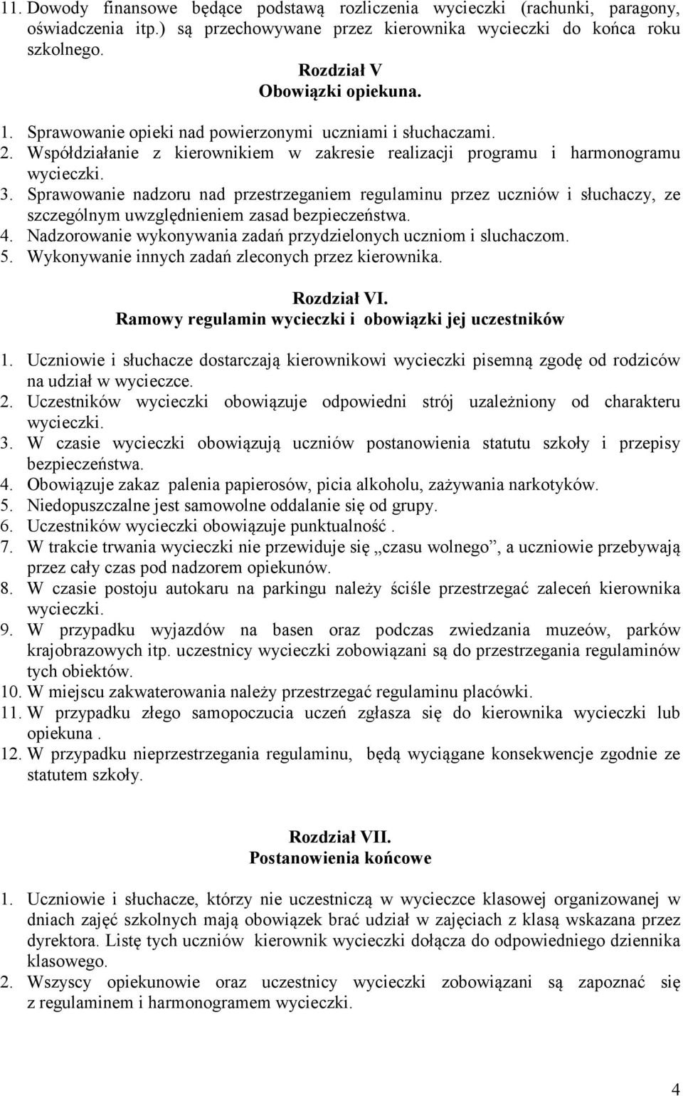 Sprawowanie nadzoru nad przestrzeganiem regulaminu przez uczniów i słuchaczy, ze szczególnym uwzględnieniem zasad bezpieczeństwa. 4. Nadzorowanie wykonywania zadań przydzielonych uczniom i sluchaczom.