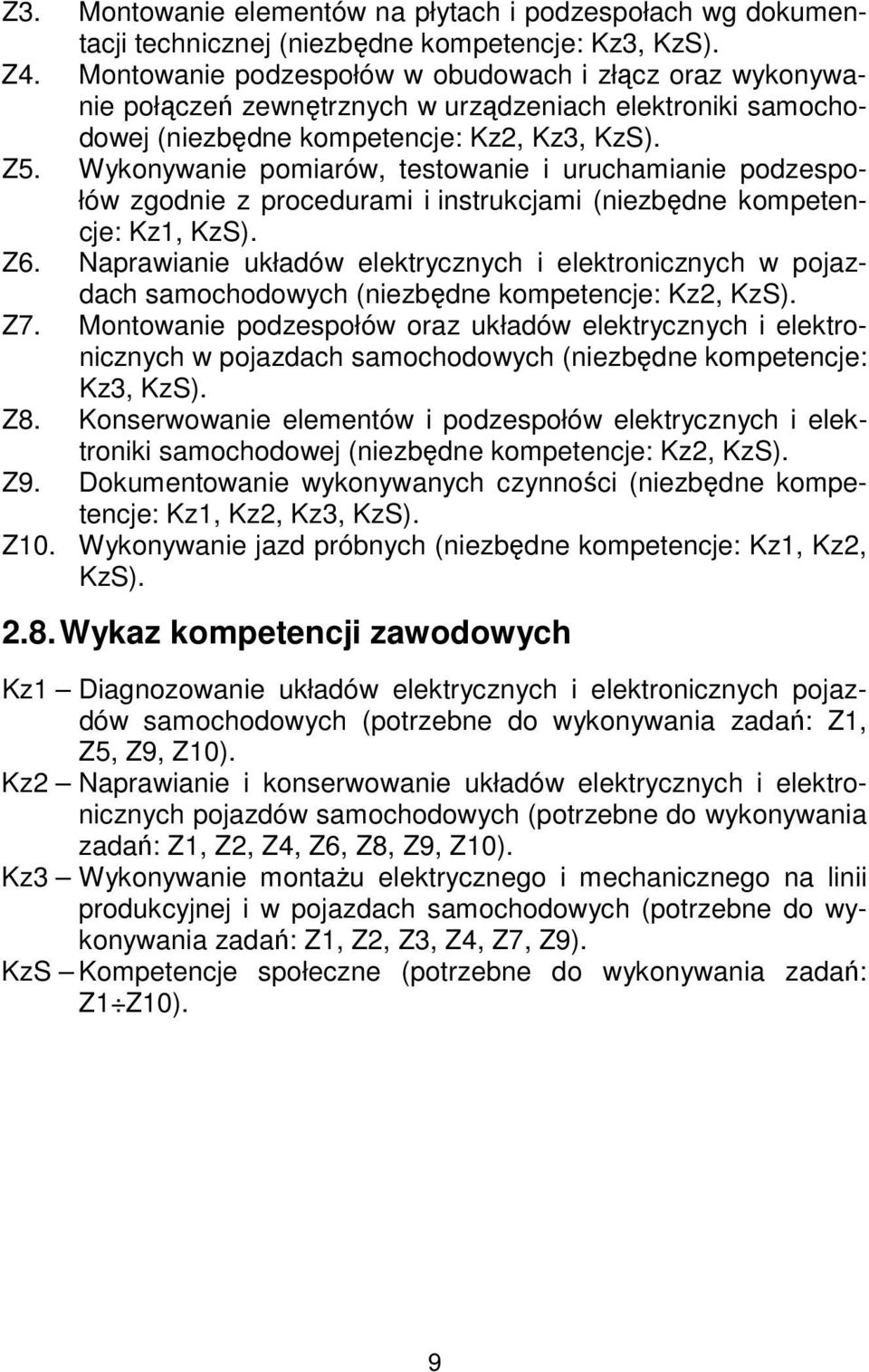 Wykonywanie pomiarów, testowanie i uruchamianie podzespołów zgodnie z procedurami i instrukcjami (niezbędne kompetencje: Kz1, KzS). Z6.