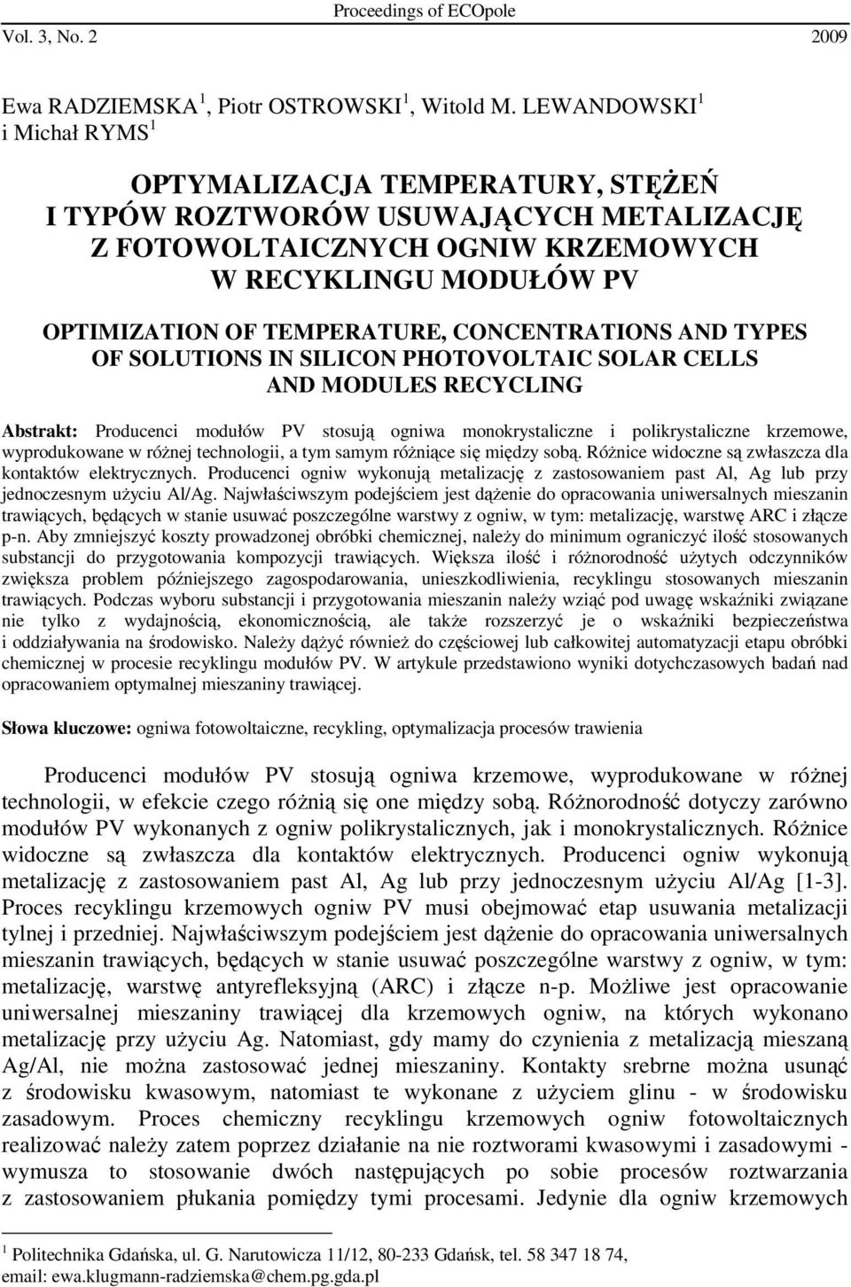 CONCENTRATIONS AND TYPES OF SOLUTIONS IN SILICON PHOTOVOLTAIC SOLAR CELLS AND MODULES RECYCLING Abstrakt: Producenci modułów PV stosują ogniwa monokrystaliczne i polikrystaliczne krzemowe,