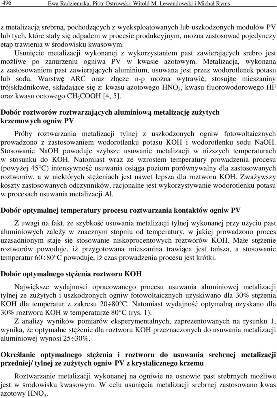 etap trawienia w środowisku kwasowym. Usunięcie metalizacji wykonanej z wykorzystaniem past zawierających srebro jest moŝliwe po zanurzeniu ogniwa PV w kwasie azotowym.