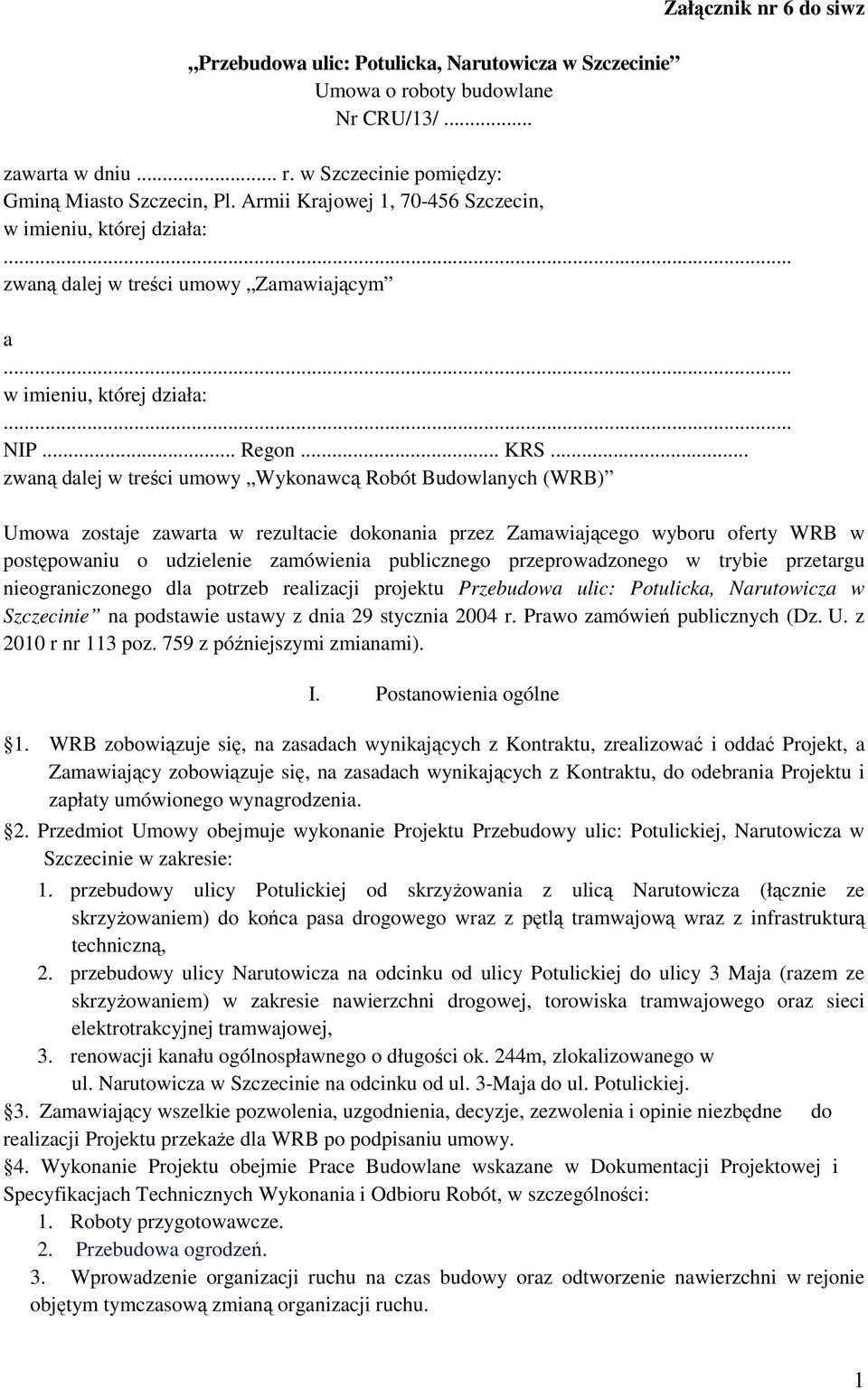 .. zwaną dalej w treści umowy Wykonawcą Robót Budowlanych (WRB) Umowa zostaje zawarta w rezultacie dokonania przez Zamawiającego wyboru oferty WRB w postępowaniu o udzielenie zamówienia publicznego