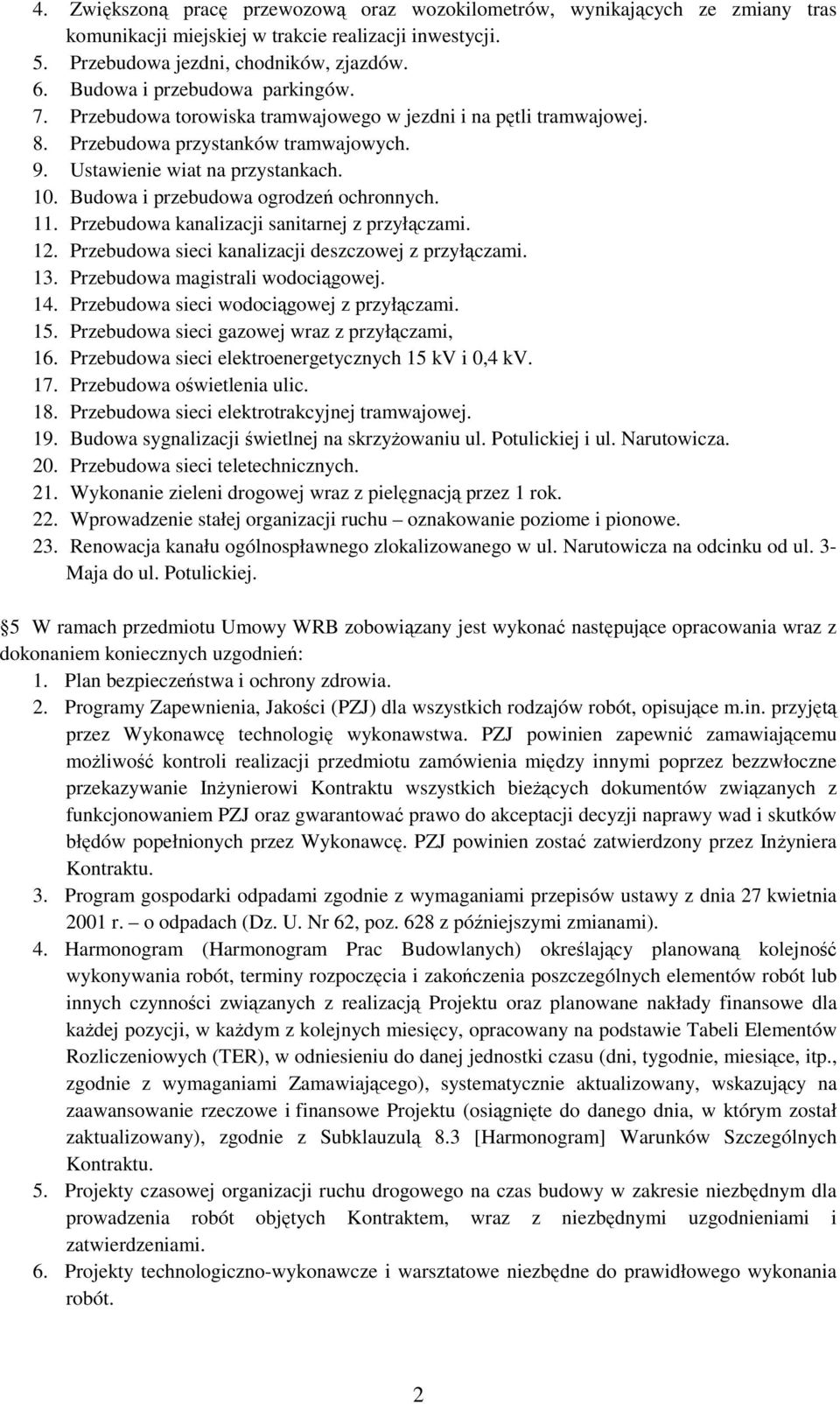 Budowa i przebudowa ogrodzeń ochronnych. 11. Przebudowa kanalizacji sanitarnej z przyłączami. 12. Przebudowa sieci kanalizacji deszczowej z przyłączami. 13. Przebudowa magistrali wodociągowej. 14.