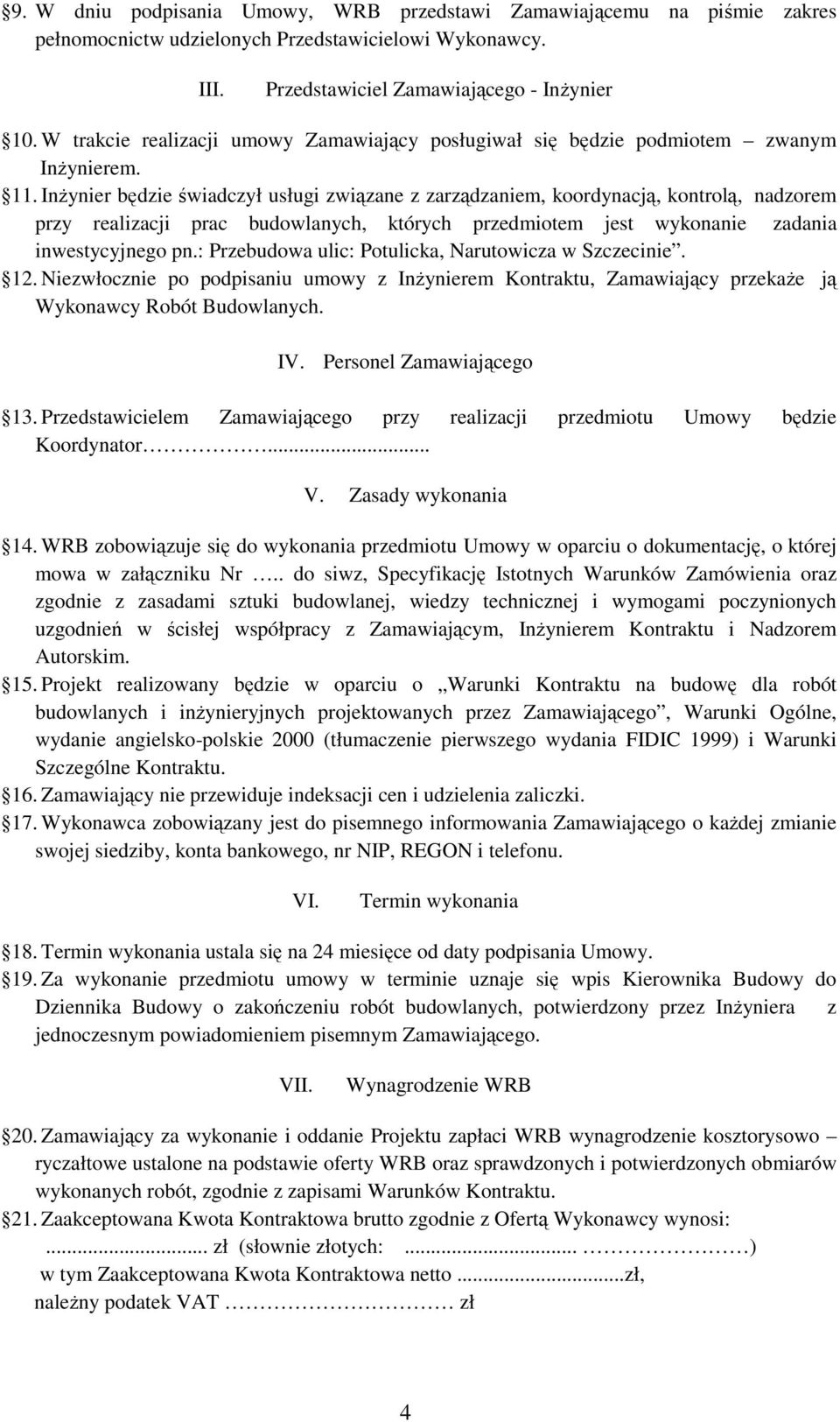 InŜynier będzie świadczył usługi związane z zarządzaniem, koordynacją, kontrolą, nadzorem przy realizacji prac budowlanych, których przedmiotem jest wykonanie zadania inwestycyjnego pn.