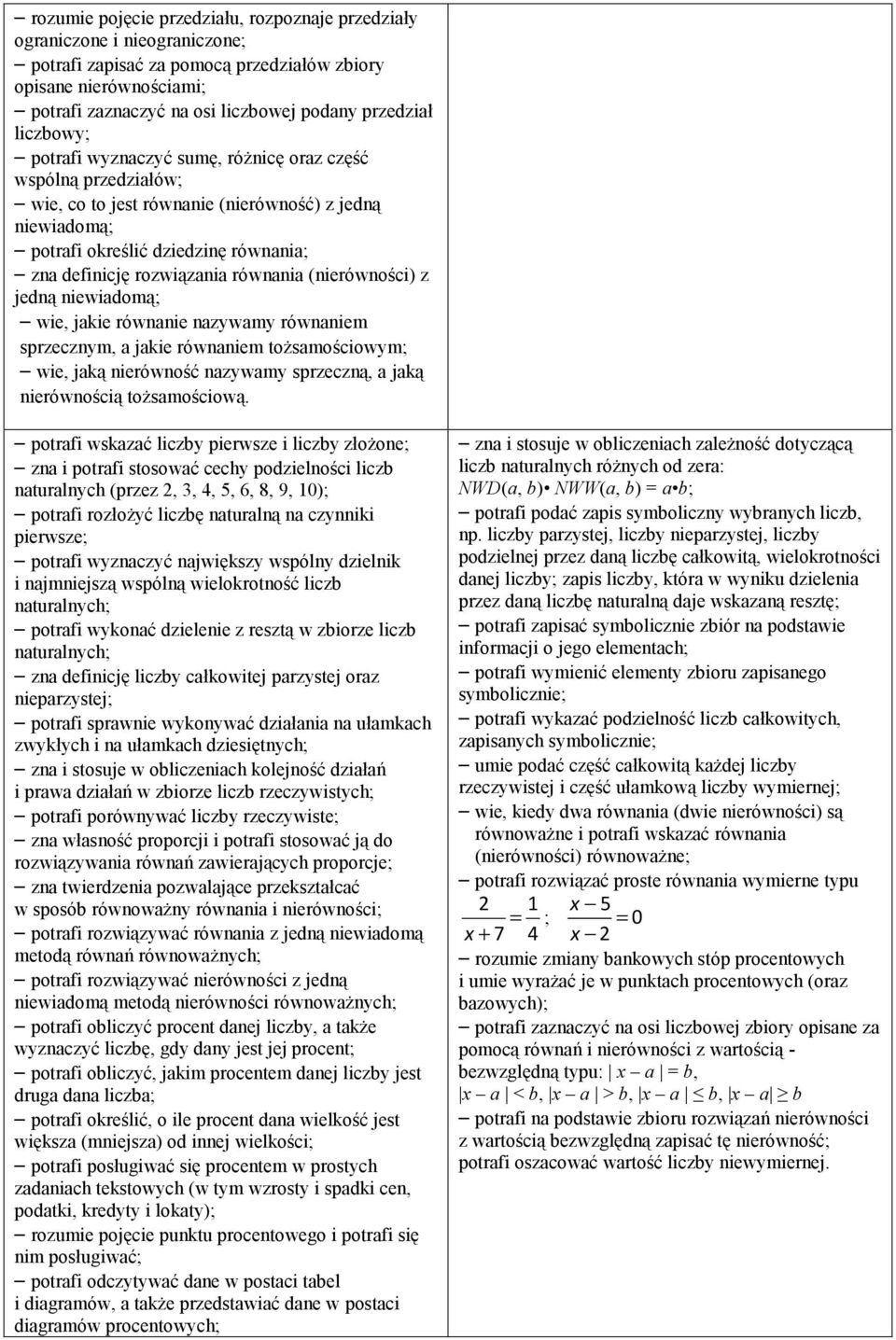 rozwiązania równania (nierówności) z jedną niewiadomą; wie, jakie równanie nazywamy równaniem sprzecznym, a jakie równaniem tożsamościowym; wie, jaką nierówność nazywamy sprzeczną, a jaką