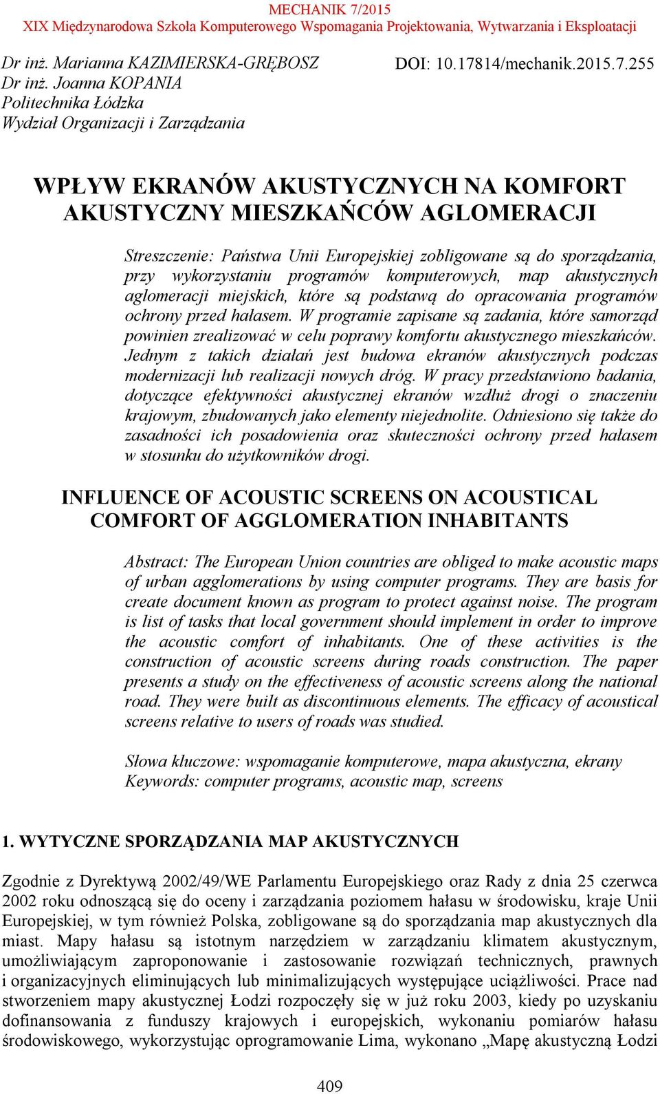 255 WPŁYW EKRANÓW AKUSTYCZNYCH NA KOMFORT AKUSTYCZNY MIESZKAŃCÓW AGLOMERACJI Streszczenie: Państwa Unii Europejskiej zobligowane są do sporządzania, przy wykorzystaniu programów komputerowych, map
