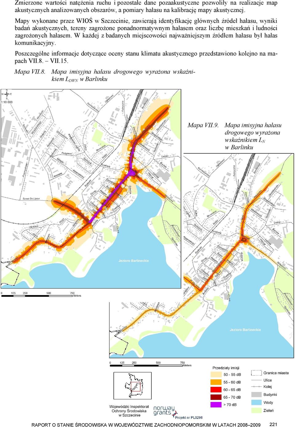 hałasem. W każdej z badanych miejscowości najważniejszym źródłem hałasu był hałas komunikacyjny. Poszczególne informacje dotyczące oceny stanu klimatu akustycznego przedstawiono kolejno na mapach VII.