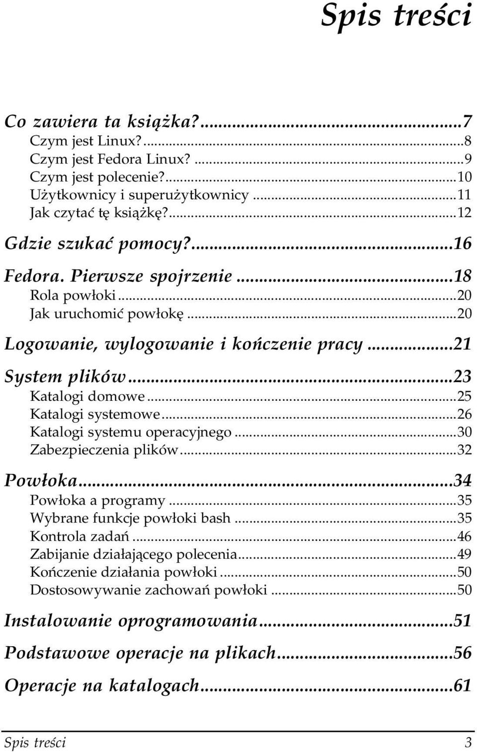 ..l...26 Katalogi systemu operacyjnego...l...30 Zabezpieczenia plików...l...32 Powłoka...34 Powłoka a programy...l...35 Wybrane funkcje powłoki bash...l...35 Kontrola zadań...l...46 Zabijanie działającego polecenia.