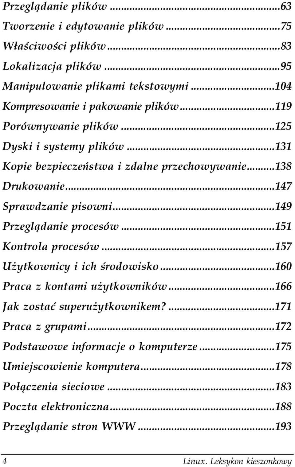 ..147 Sprawdzanie pisowni...149 Przeglądanie procesów...151 Kontrola procesów...157 Użytkownicy i ich środowisko...160 Praca z kontami użytkowników.