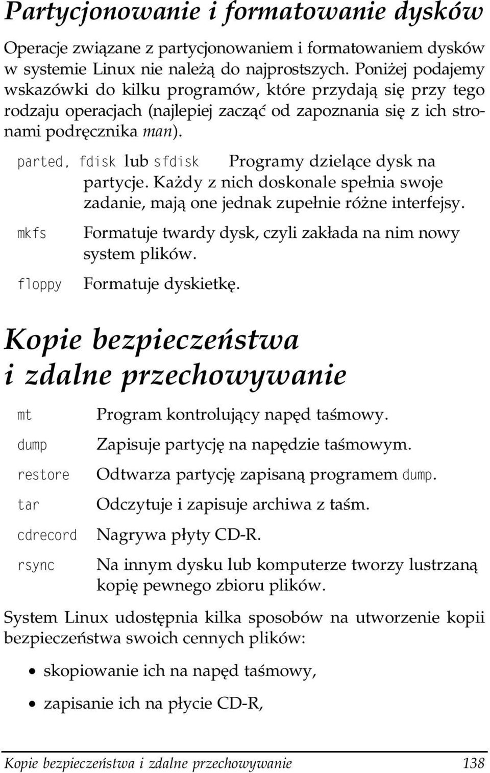 lub Programy dzielące dysk na partycje. Każdy z nich doskonale spełnia swoje zadanie, mają one jednak zupełnie różne interfejsy. Formatuje twardy dysk, czyli zakłada na nim nowy system plików.