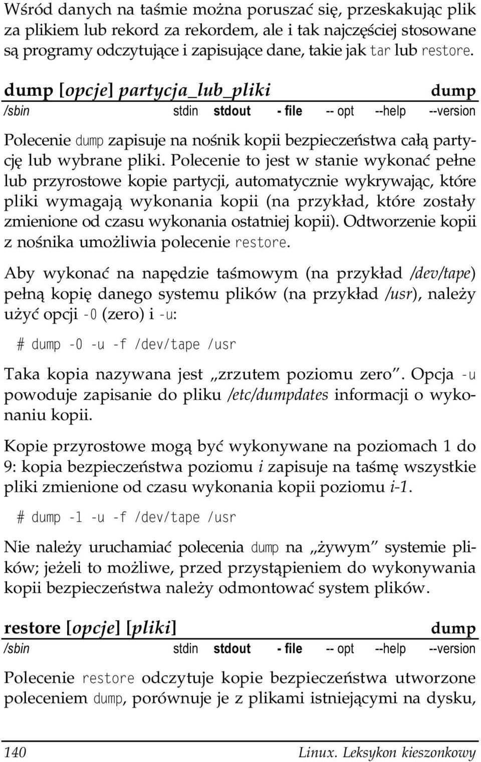 Polecenie to jest w stanie wykonać pełne lub przyrostowe kopie partycji, automatycznie wykrywając, które pliki wymagają wykonania kopii (na przykład, które zostały zmienione od czasu wykonania