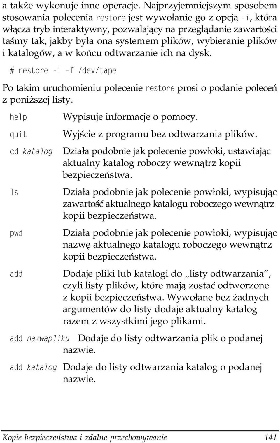 wybieranie plików i katalogów, a w końcu odtwarzanie ich na dysk. Po takim uruchomieniu polecenie prosi o podanie poleceń z poniższej listy. Wypisuje informacje o pomocy.