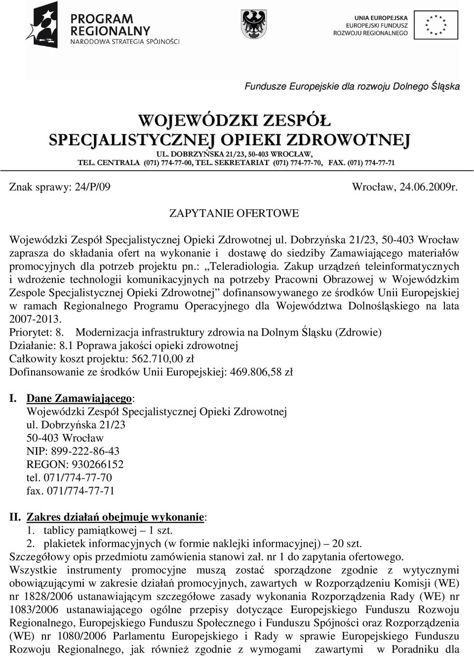 Zakup urządzeń teleinformatycznych i wdroŝenie technologii komunikacyjnych na potrzeby Pracowni Obrazowej w Wojewódzkim Zespole Specjalistycznej Opieki Zdrowotnej dofinansowywanego ze środków Unii