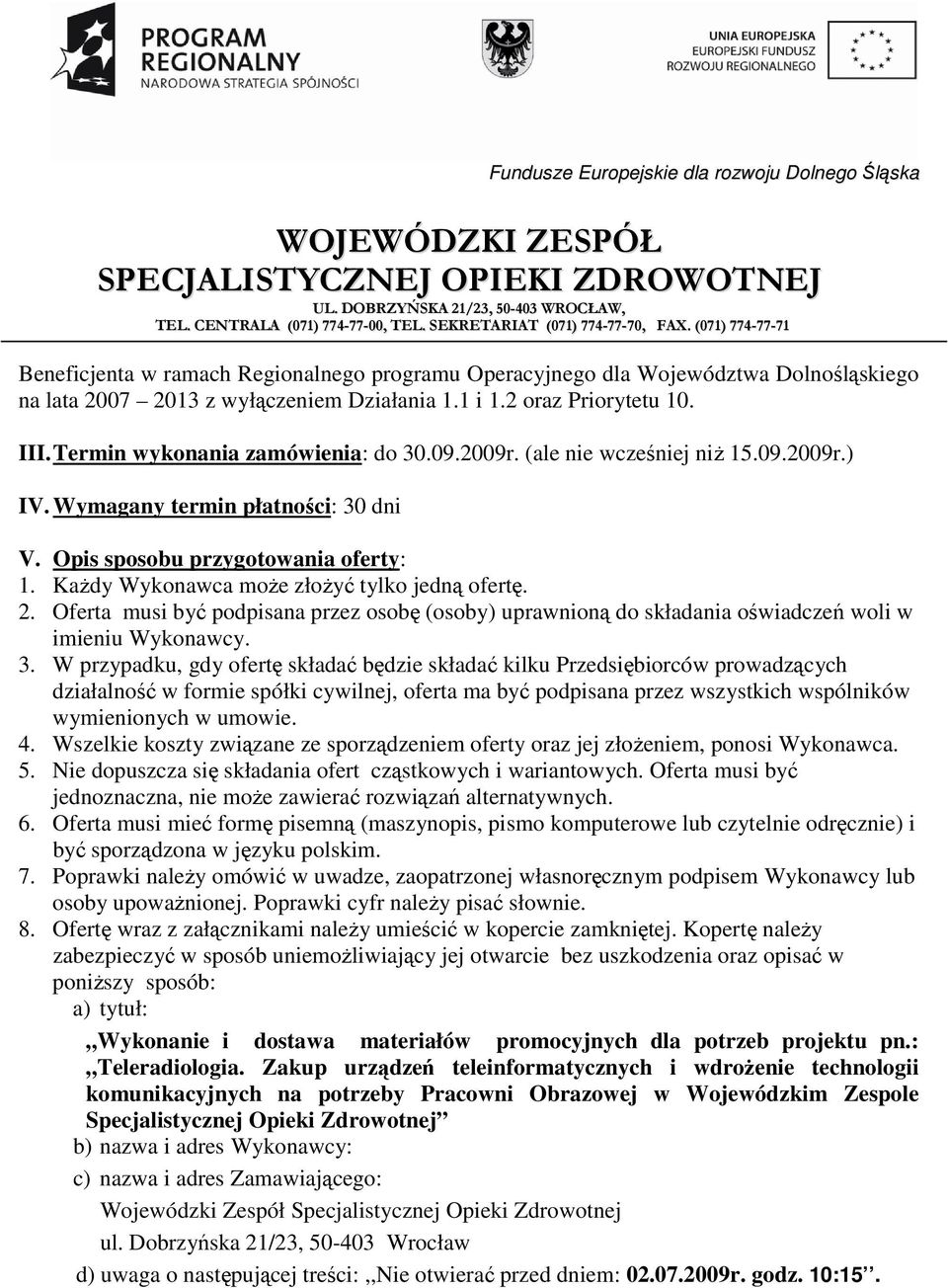 Oferta musi być podpisana przez osobę (osoby) uprawnioną do składania oświadczeń woli w imieniu Wykonawcy. 3.