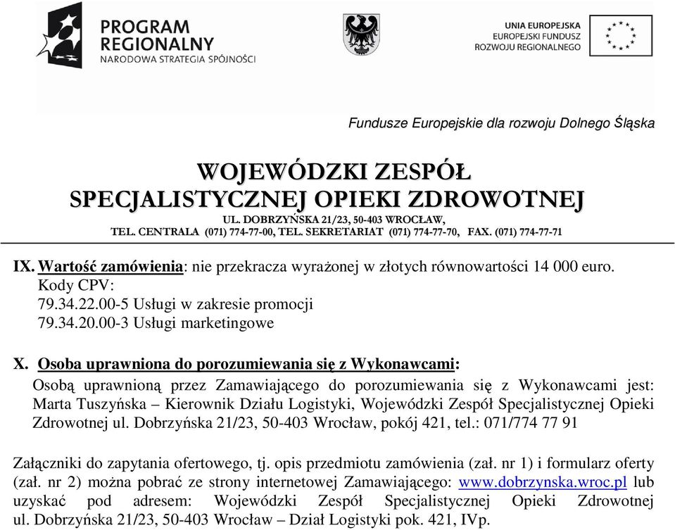 Specjalistycznej Opieki Zdrowotnej ul. Dobrzyńska 21/23, 50-403 Wrocław, pokój 421, tel.: 071/774 77 91 Załączniki do zapytania ofertowego, tj. opis przedmiotu zamówienia (zał.