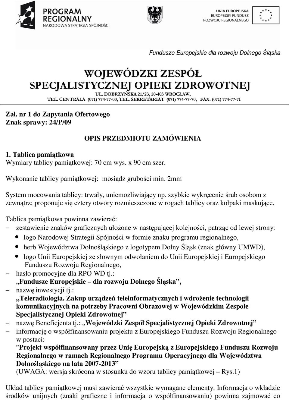 szybkie wykręcenie śrub osobom z zewnątrz; proponuje się cztery otwory rozmieszczone w rogach tablicy oraz kołpaki maskujące.