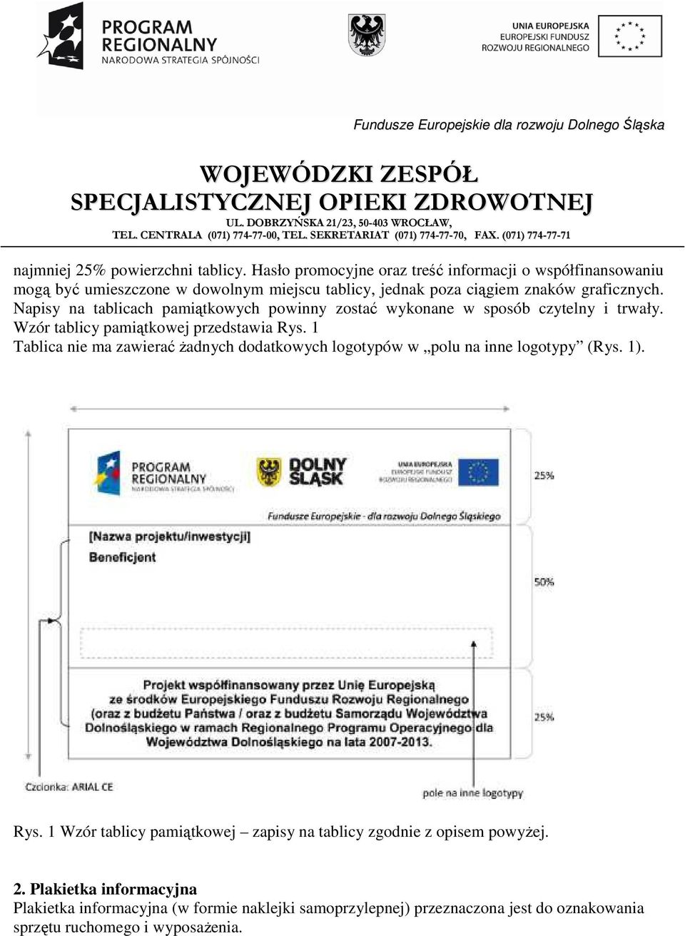 Napisy na tablicach pamiątkowych powinny zostać wykonane w sposób czytelny i trwały. Wzór tablicy pamiątkowej przedstawia Rys.