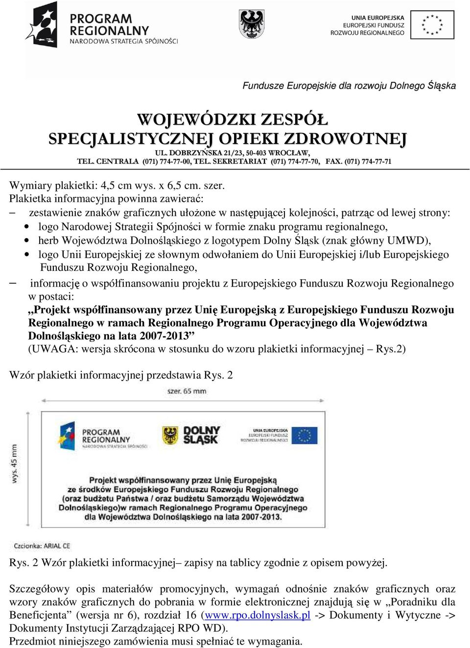 regionalnego, herb Województwa Dolnośląskiego z logotypem Dolny Śląsk (znak główny UMWD), logo Unii Europejskiej ze słownym odwołaniem do Unii Europejskiej i/lub Europejskiego Funduszu Rozwoju