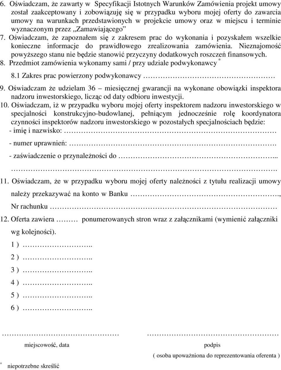 Oświadczam, Ŝe zapoznałem się z zakresem prac do wykonania i pozyskałem wszelkie konieczne informacje do prawidłowego zrealizowania zamówienia.