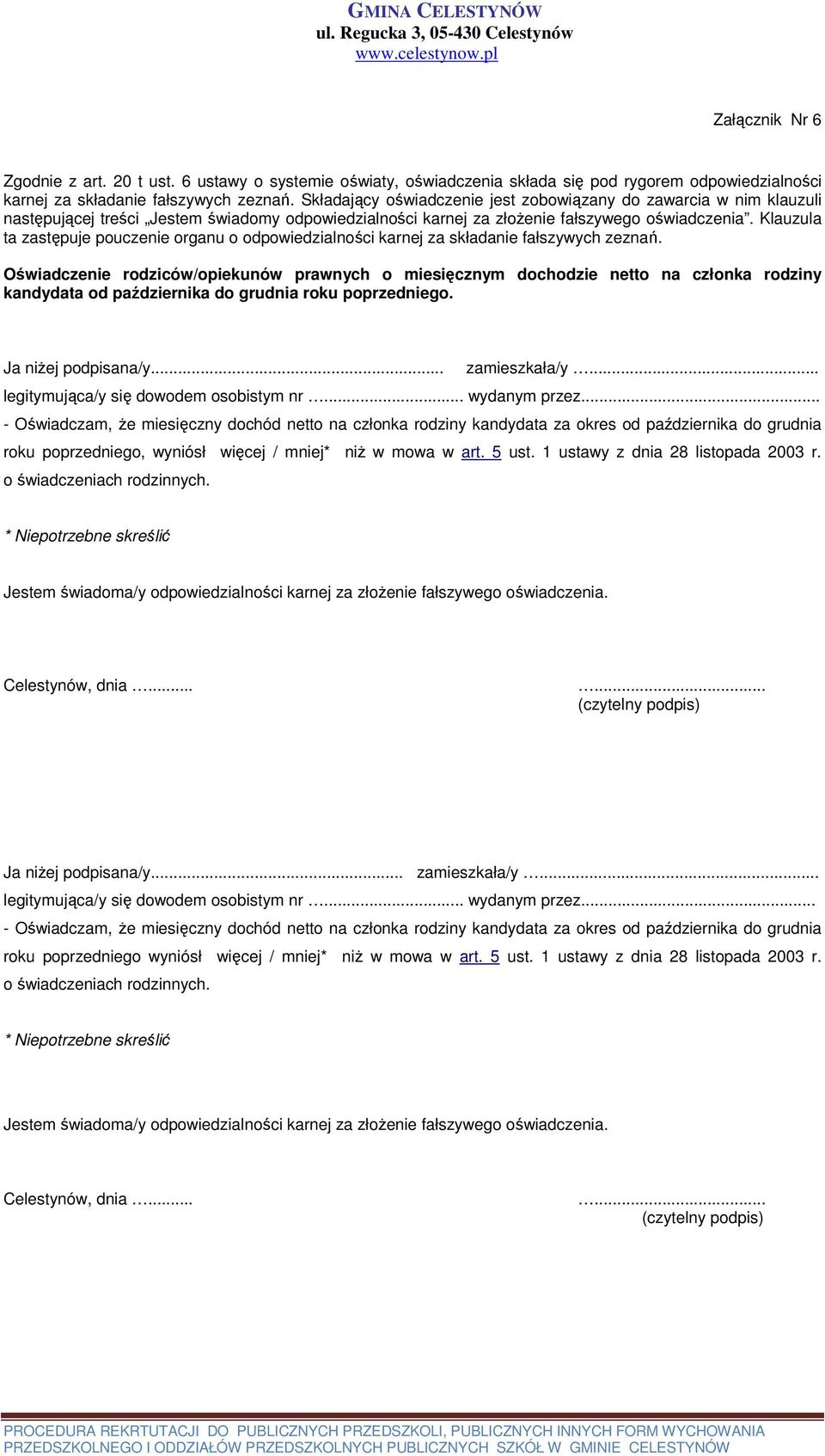 1 ustawy z dnia 28 listopada 2003 r. o świadczeniach rodzinnych. * Niepotrzebne skreślić Ja niżej podpisana/y... zamieszkała/y... legitymująca/y się dowodem osobistym nr... wydanym przez.