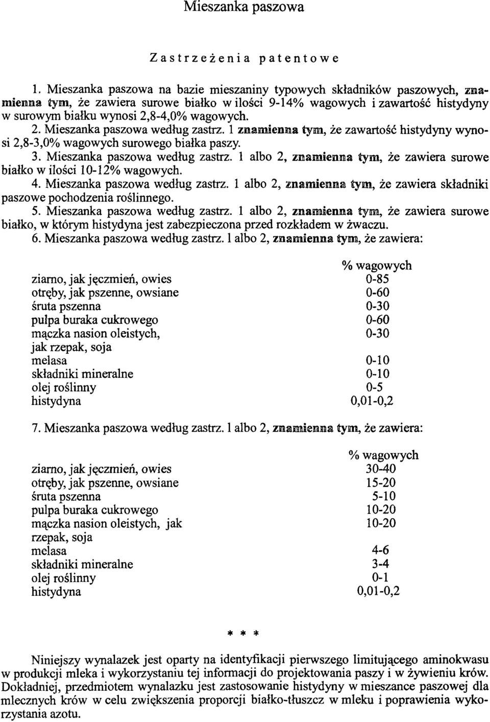 8-4,0. 2. Mieszanka paszowa według zastrz. 1 znamienna tym, że zawartość histydyny wynosi 2,8-3,0 surowego białka paszy. 3. Mieszanka paszowa według zastrz. 1 albo 2, znamienna tym, że zawiera surowe białko w ilości 10-12.