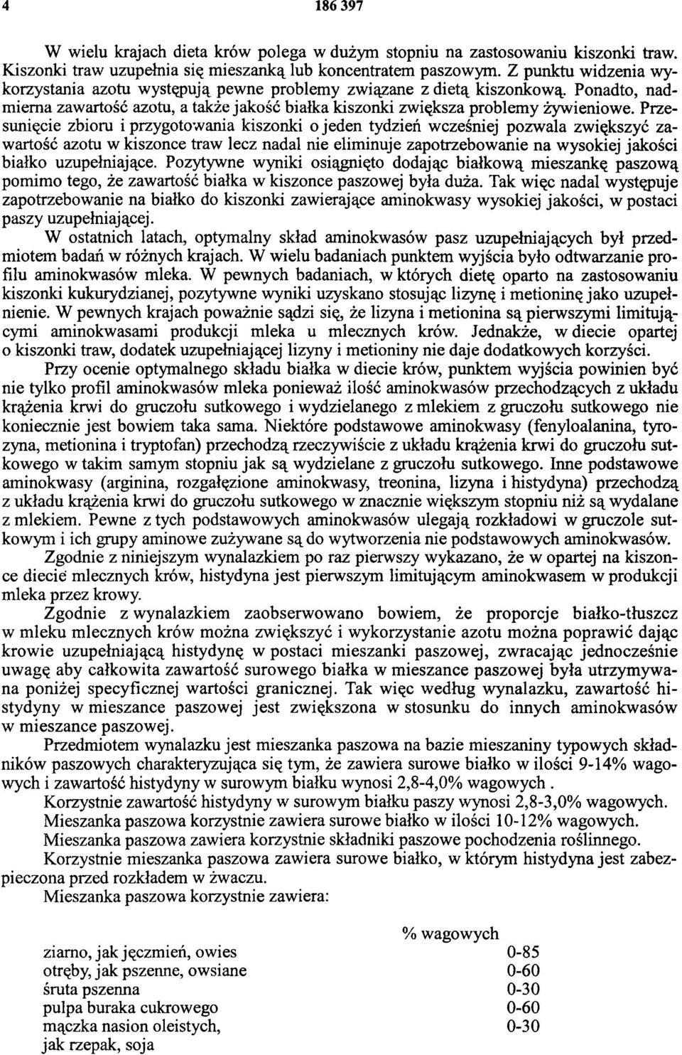 Przesunięcie zbioru i przygotowania kiszonki o jeden tydzień wcześniej pozwala zwiększyć zawartość azotu w kiszonce traw lecz nadal nie eliminuje zapotrzebowanie na wysokiej jakości białko