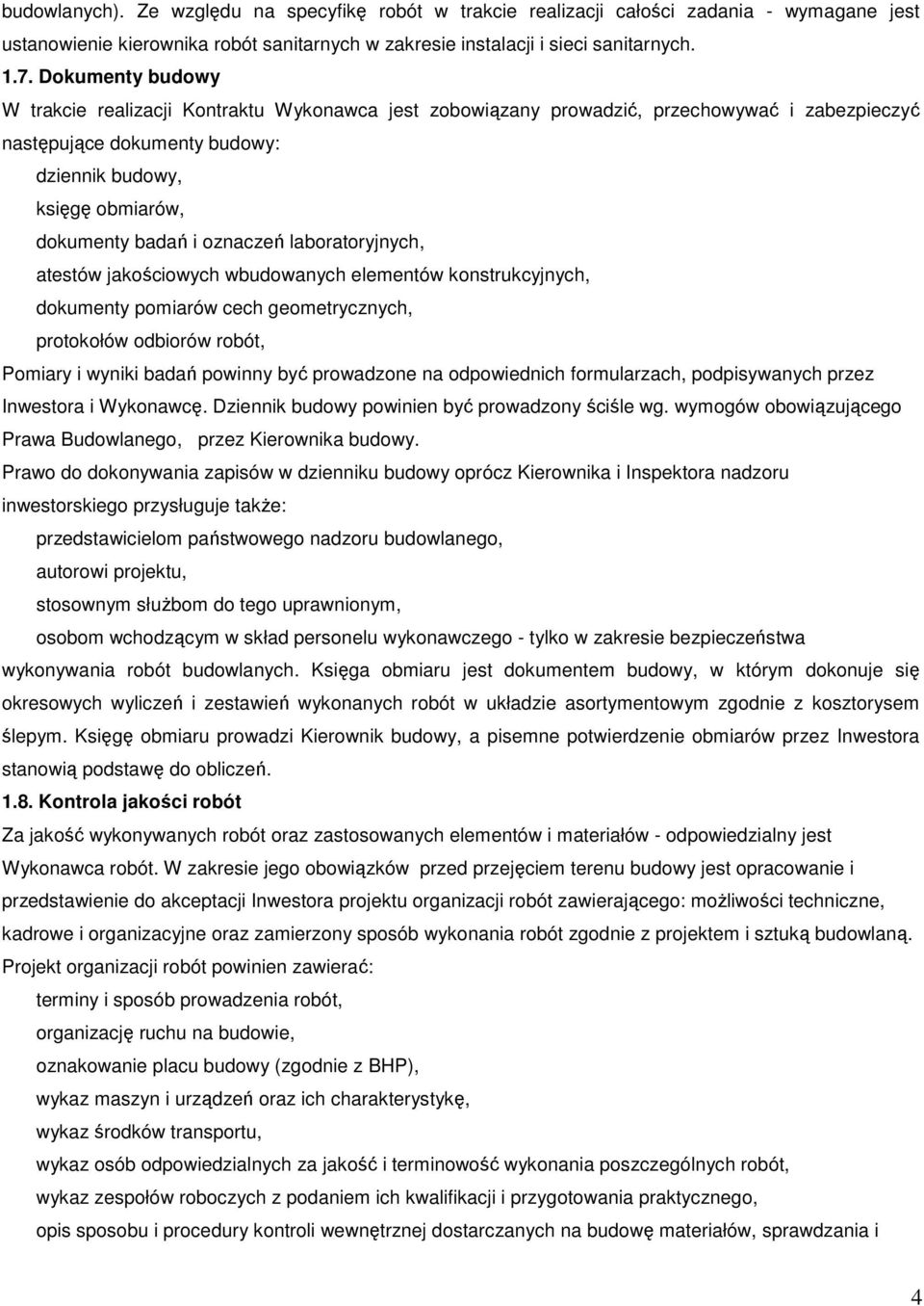 oznaczeń laboratoryjnych, atestów jakościowych wbudowanych elementów konstrukcyjnych, dokumenty pomiarów cech geometrycznych, protokołów odbiorów robót, Pomiary i wyniki badań powinny być prowadzone