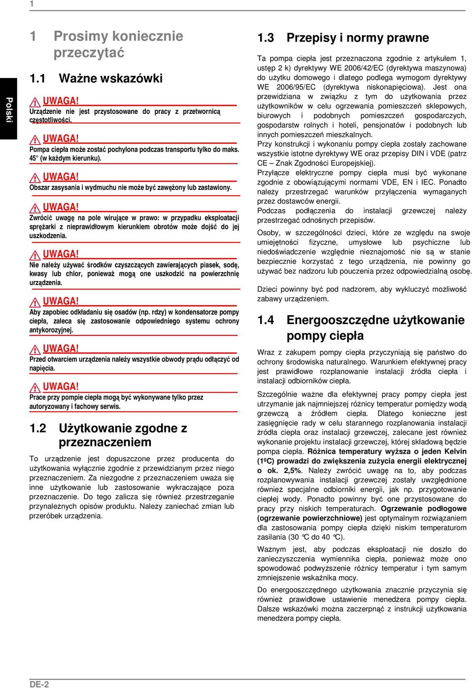 Zwrócić uwagę na pole wirujące w prawo: w przypadku eksploatacji sprężarki z nieprawidłowym kierunkiem obrotów może dojść do jej uszkodzenia.