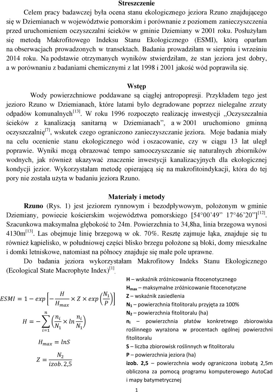 Badania prowadziłam w sierpniu i wrześniu 2014 roku.