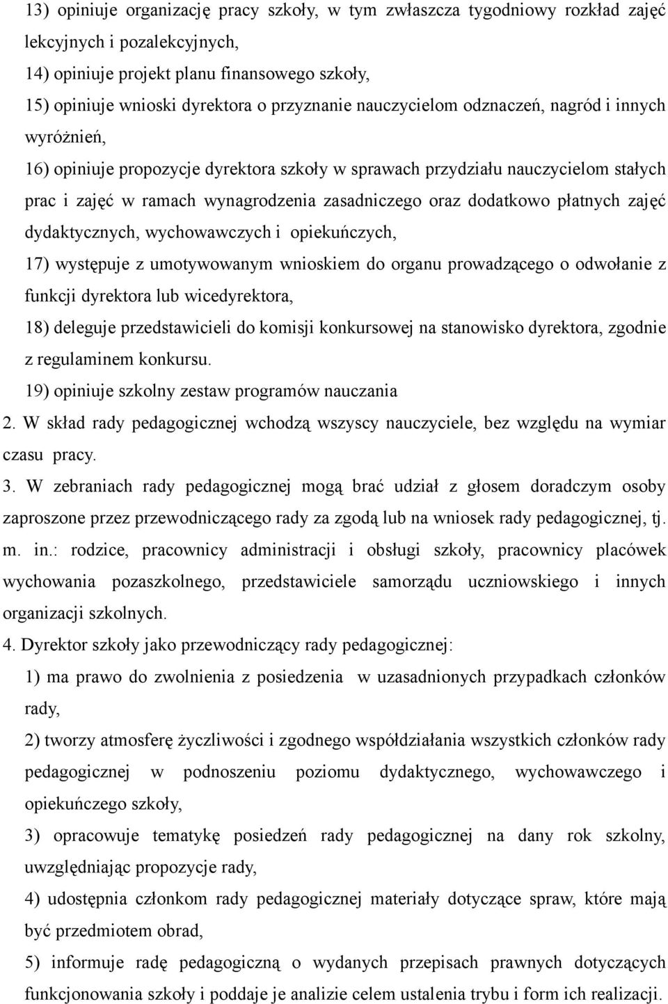 płatnych zajęć dydaktycznych, wychowawczych i opiekuńczych, 17) występuje z umotywowanym wnioskiem do organu prowadzącego o odwołanie z funkcji dyrektora lub wicedyrektora, 18) deleguje