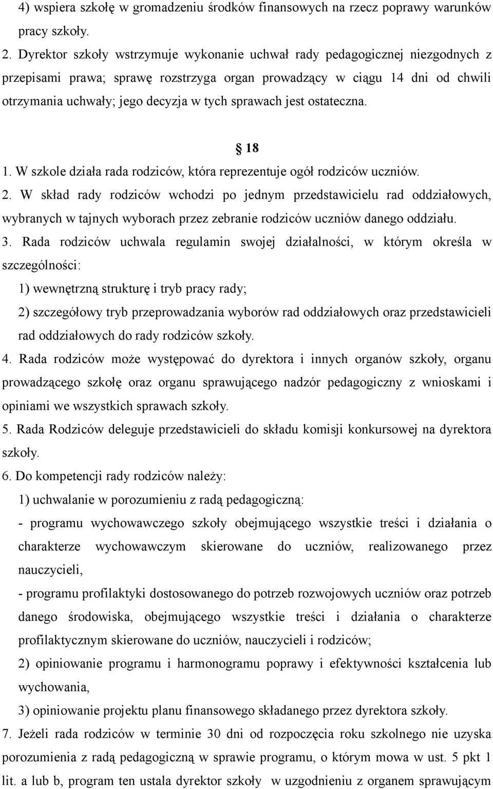 sprawach jest ostateczna. 18 1. W szkole działa rada rodziców, która reprezentuje ogół rodziców uczniów. 2.