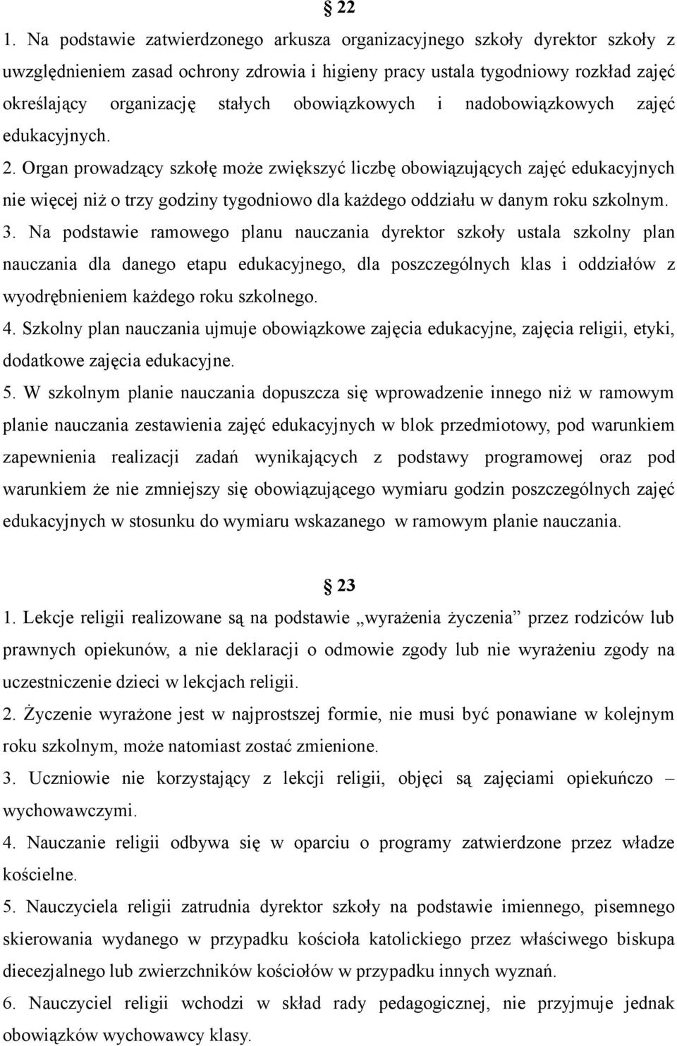 Organ prowadzący szkołę może zwiększyć liczbę obowiązujących zajęć edukacyjnych nie więcej niż o trzy godziny tygodniowo dla każdego oddziału w danym roku szkolnym. 3.