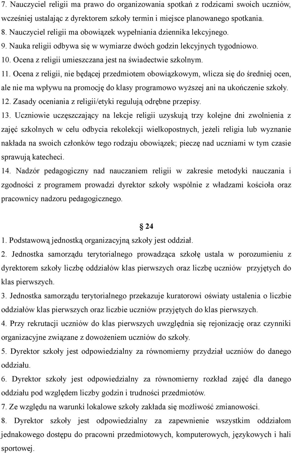 Ocena z religii umieszczana jest na świadectwie szkolnym. 11.