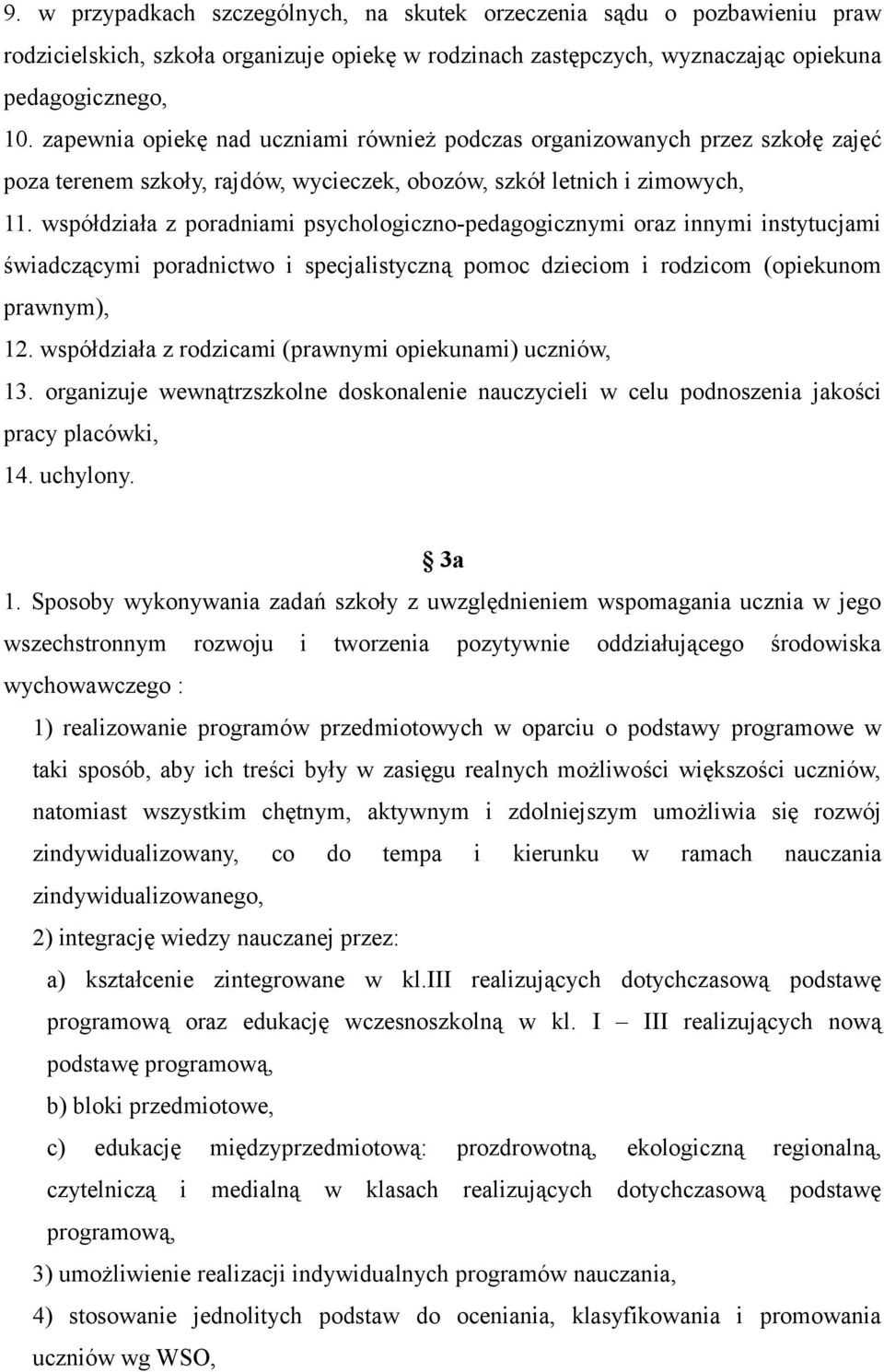 współdziała z poradniami psychologiczno-pedagogicznymi oraz innymi instytucjami świadczącymi poradnictwo i specjalistyczną pomoc dzieciom i rodzicom (opiekunom prawnym), 12.