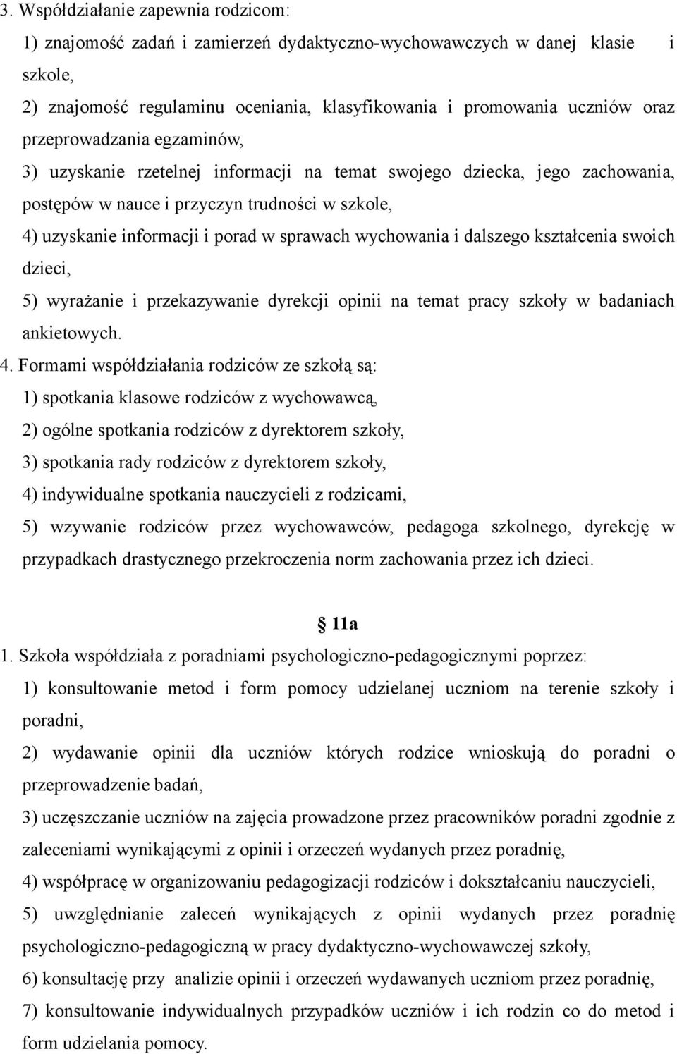 wychowania i dalszego kształcenia swoich dzieci, 5) wyrażanie i przekazywanie dyrekcji opinii na temat pracy szkoły w badaniach ankietowych. 4.