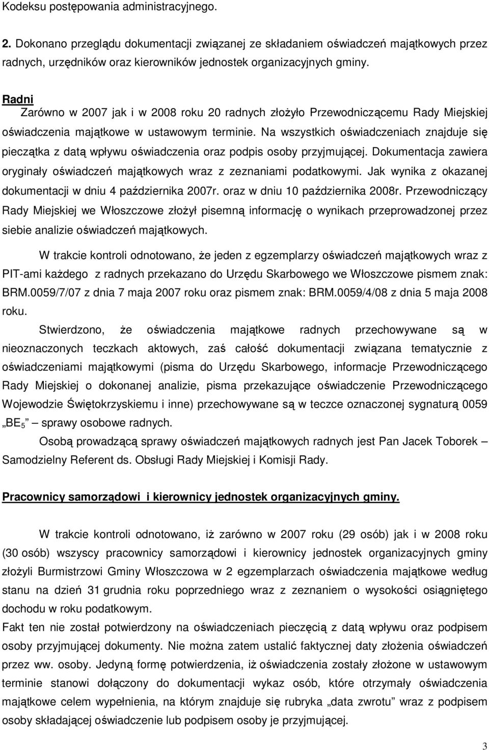 Na wszystkich oświadczeniach znajduje się pieczątka z datą wpływu oświadczenia oraz podpis osoby przyjmującej. Dokumentacja zawiera oryginały oświadczeń majątkowych wraz z zeznaniami podatkowymi.