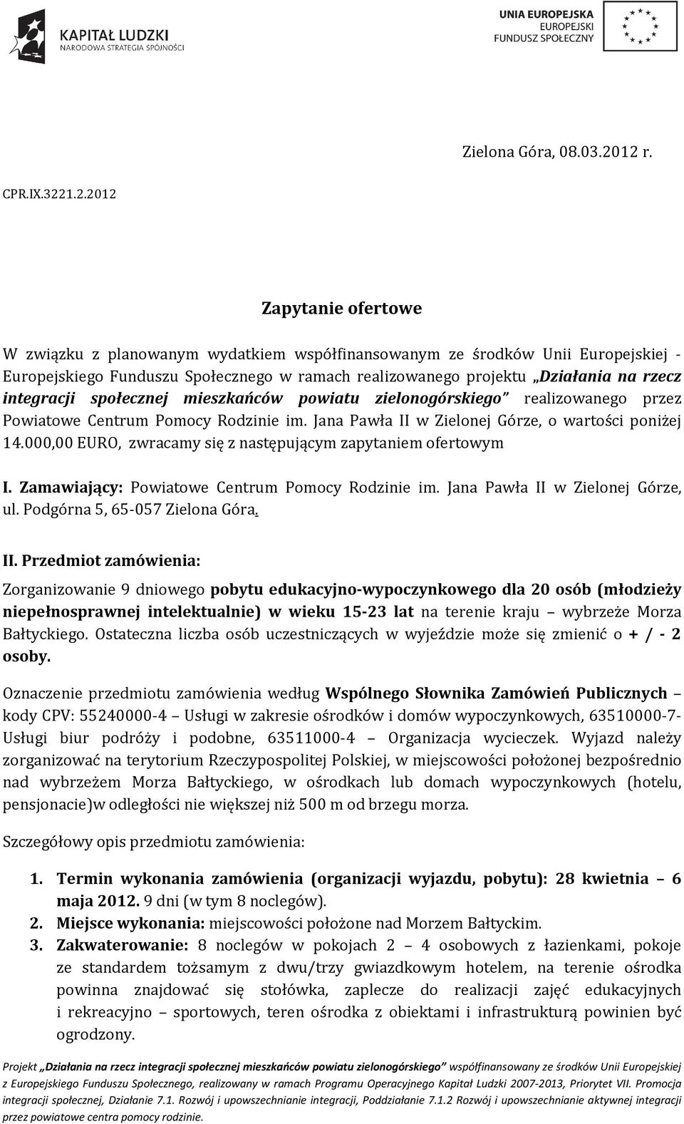 Działania na rzecz integracji społecznej mieszkańców powiatu zielonogórskiego realizowanego przez Powiatowe Centrum Pomocy Rodzinie im. Jana Pawła II w Zielonej Górze, o wartości poniżej 14.