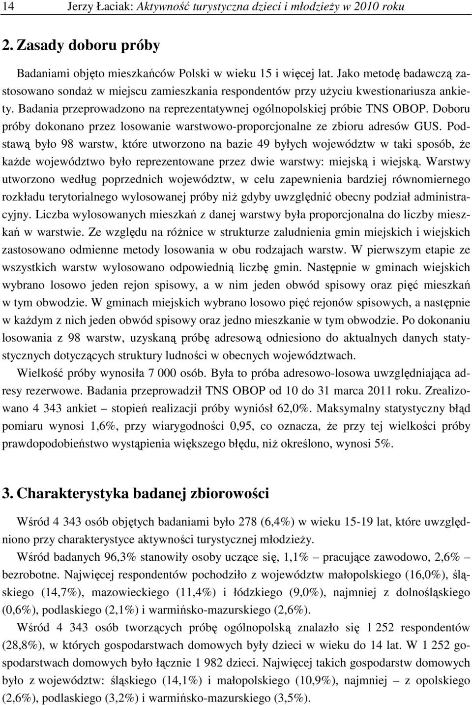 Doboru próby dokonano przez losowanie warstwowo-proporcjonalne ze zbioru adresów GUS.