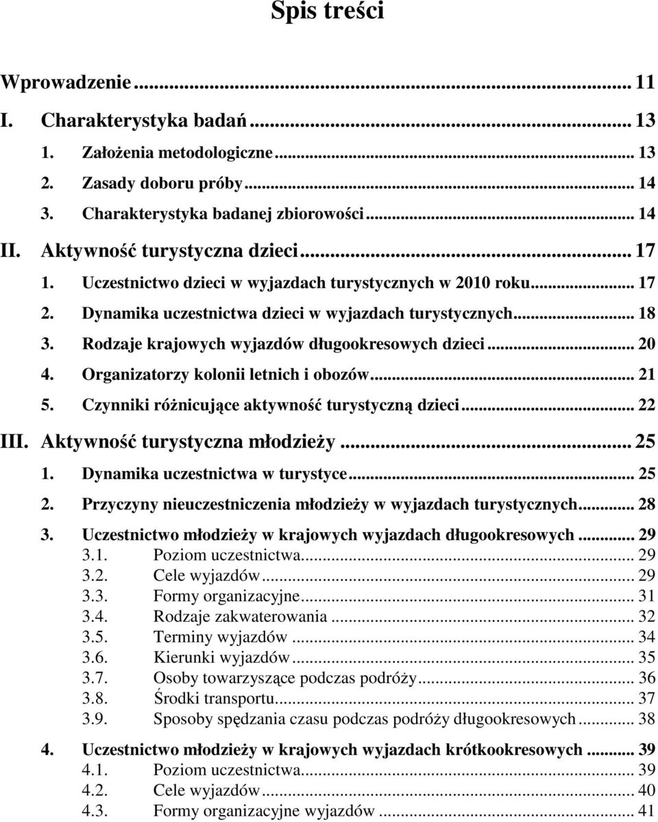 Dynamika uczestnictwa dzieci w wyjazdach turystycznych... 18 3. Rodzaje krajowych wyjazdów długookresowych dzieci... 20 4. Organizatorzy kolonii letnich i obozów... 21 5.