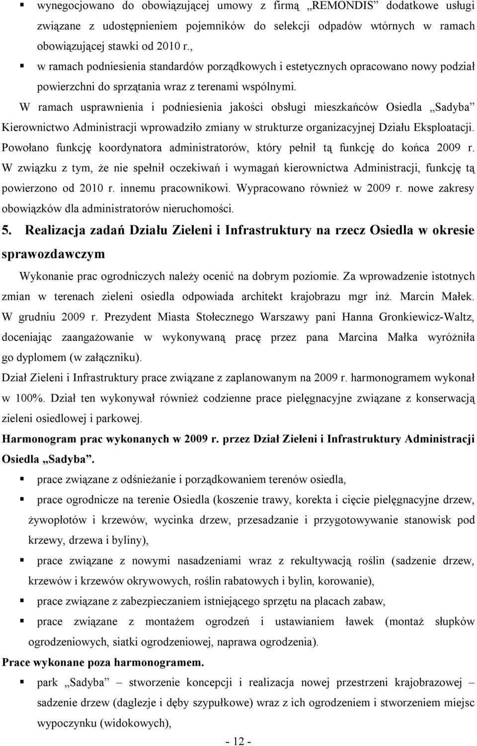 W ramach usprawnienia i podniesienia jakości obsługi mieszkańców Osiedla Sadyba Kierownictwo Administracji wprowadziło zmiany w strukturze organizacyjnej Działu Eksploatacji.