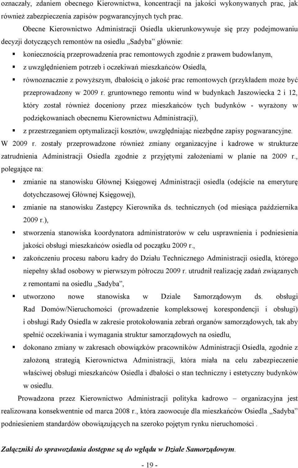 budowlanym, z uwzględnieniem potrzeb i oczekiwań mieszkańców Osiedla, równoznacznie z powyższym, dbałością o jakość prac remontowych (przykładem może być przeprowadzony w 29 r.