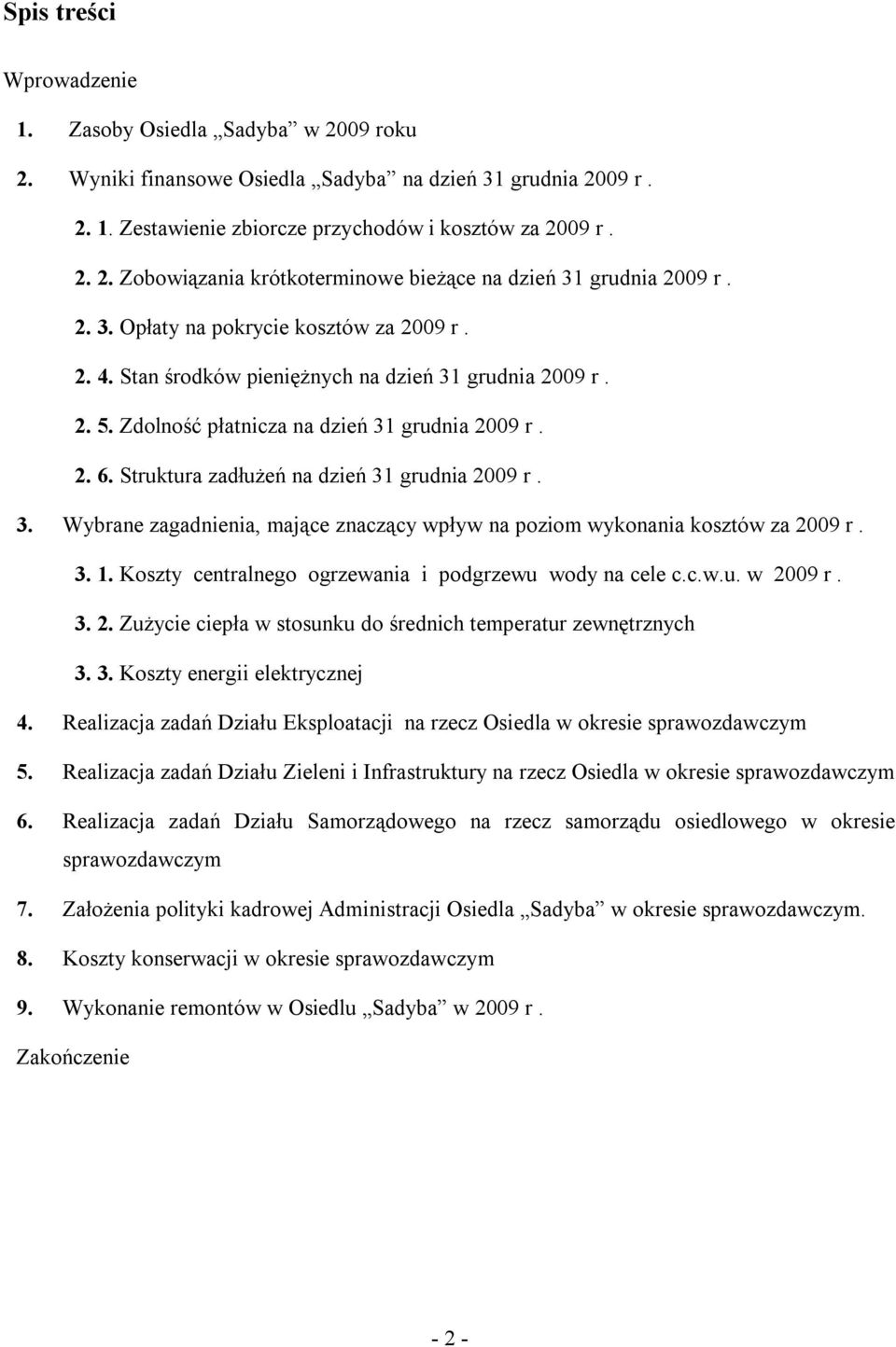 3. Wybrane zagadnienia, mające znaczący wpływ na poziom wykonania kosztów za 29 r. 3. 1. Koszty centralnego ogrzewania i podgrzewu wody na cele c.c.w.u. w 29 r. 3. 2. Zużycie ciepła w stosunku do średnich temperatur zewnętrznych 3.