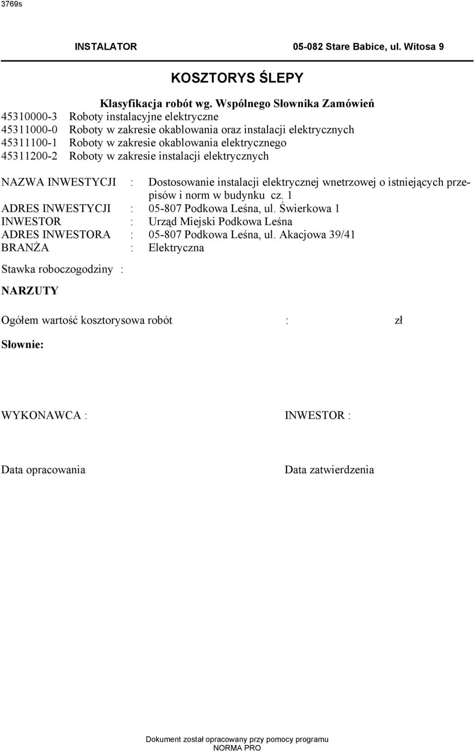 45311200-2 Roboty w zakresie instalacji elektrycznych NAZWA INWESTYCJI : Dostosowanie instalacji elektrycznej wnetrzowej o istniejących przepisów i nor w budynku cz.