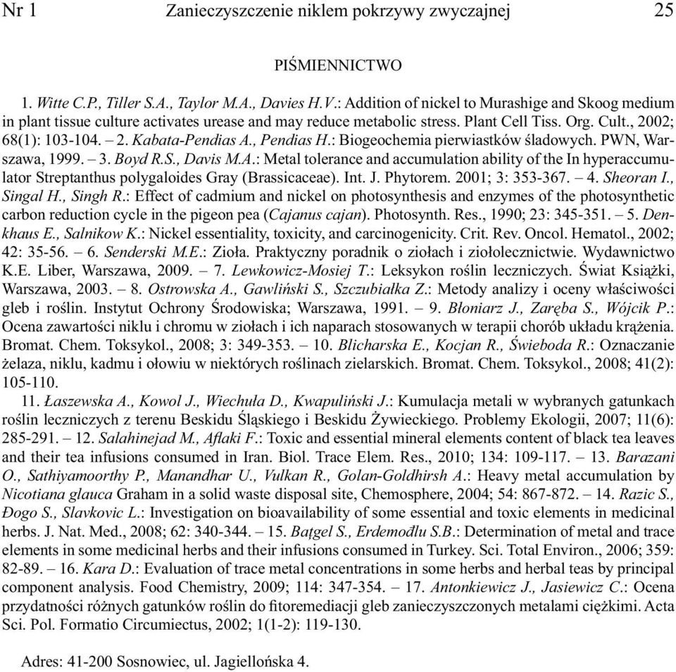 , Pendias H.: Biogeochemia pierwiastków śladowych. PWN, Warszawa, 1999. 3. Boyd R.S., Davis M.A.