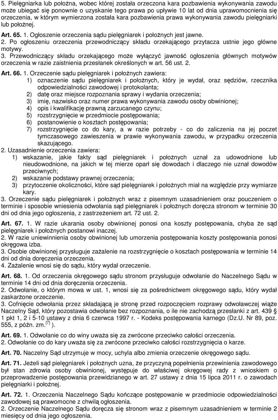 Po ogłoszeniu orzeczenia przewodniczący składu orzekającego przytacza ustnie jego główne motywy. 3.