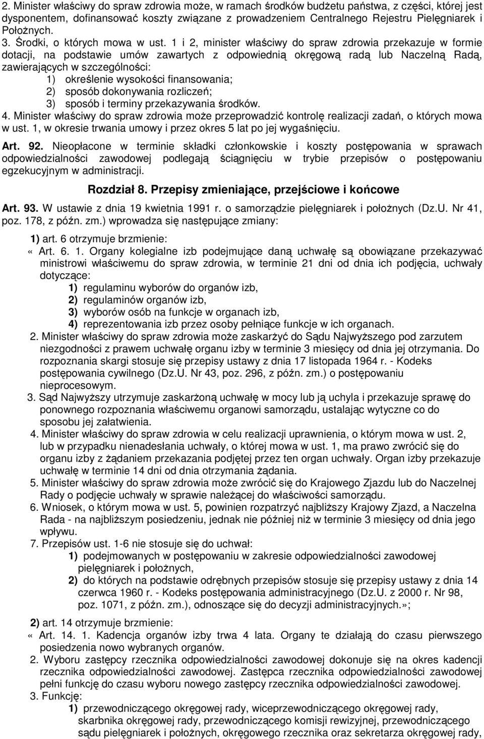 1 i 2, minister właściwy do spraw zdrowia przekazuje w formie dotacji, na podstawie umów zawartych z odpowiednią okręgową radą lub Naczelną Radą, zawierających w szczególności: 1) określenie