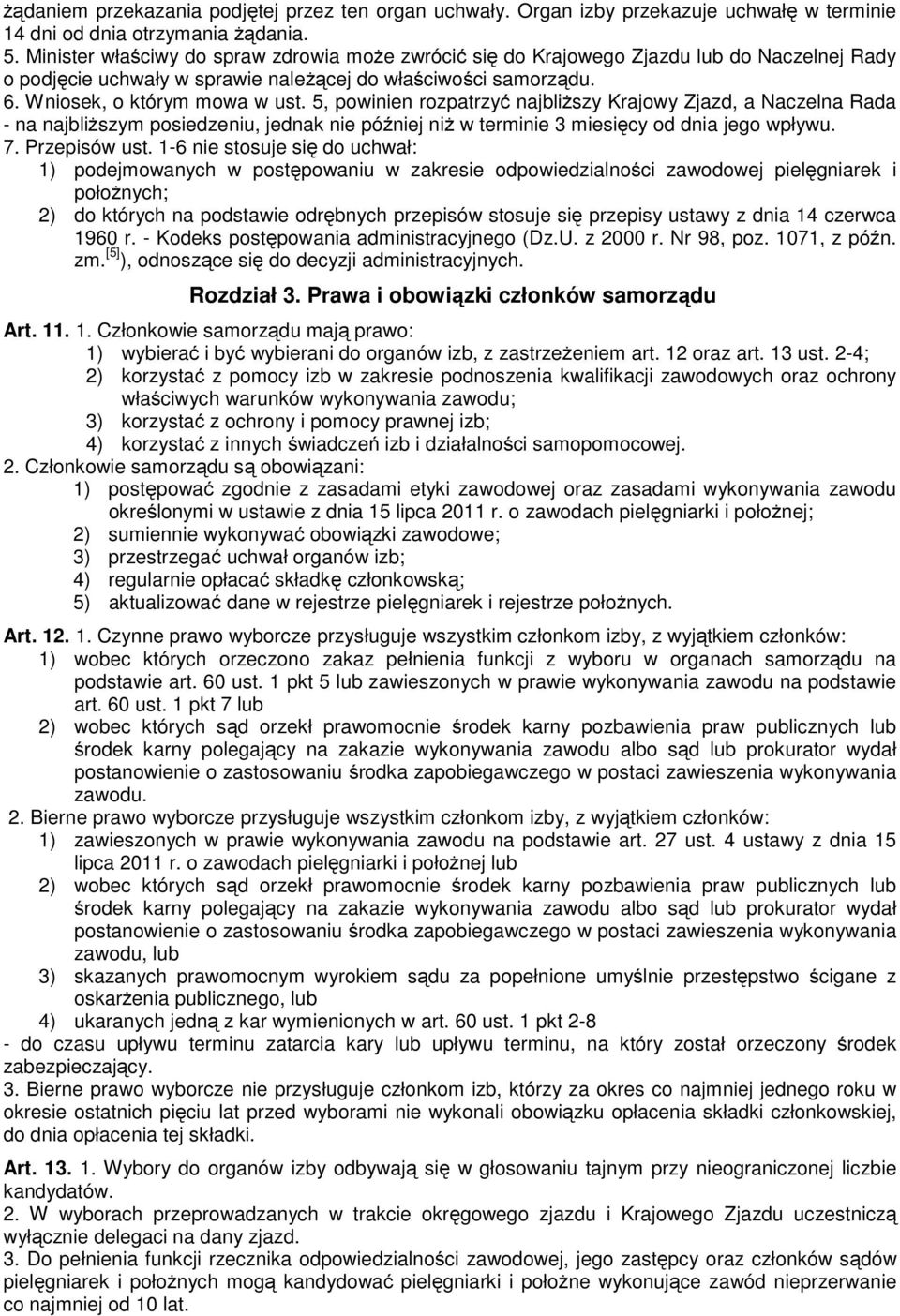 5, powinien rozpatrzyć najbliŝszy Krajowy Zjazd, a Naczelna Rada - na najbliŝszym posiedzeniu, jednak nie później niŝ w terminie 3 miesięcy od dnia jego wpływu. 7. Przepisów ust.