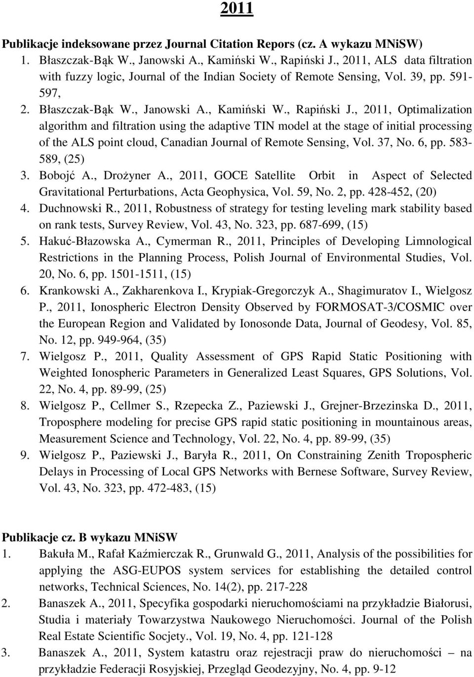 , 2011, Optimalization algorithm and filtration using the adaptive TIN model at the stage of initial processing of the ALS point cloud, Canadian Journal of Remote Sensing, Vol. 37, No. 6, pp.