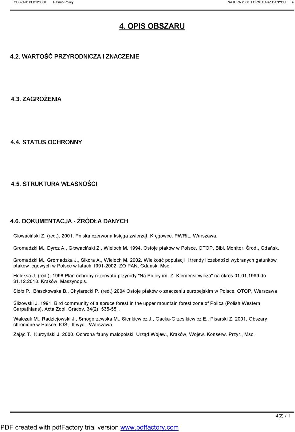 Gromadzki M., Gromadzka J., Sikora A., Wieloch M. 2002. Wielkość populacji i trendy liczebności wybranych gatunków ptaków lęgowych w Polsce w latach 99-2002. ZO PAN, Gdańsk. Msc. Holeksa J. (red.).