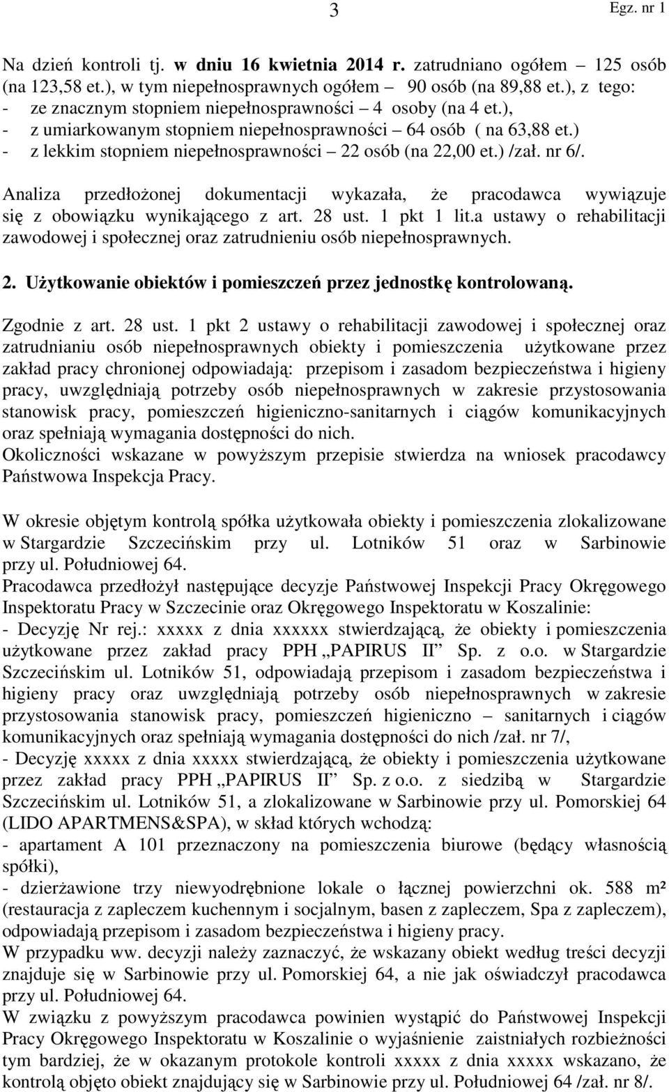 ) - z lekkim stopniem niepełnosprawności 22 osób (na 22,00 et.) /zał. nr 6/. Analiza przedłożonej dokumentacji wykazała, że pracodawca wywiązuje się z obowiązku wynikającego z art. 28 ust.